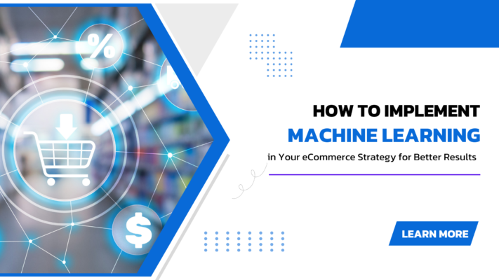 How to Implement Machine Learning in Your eCommerce Strategy for Better Results