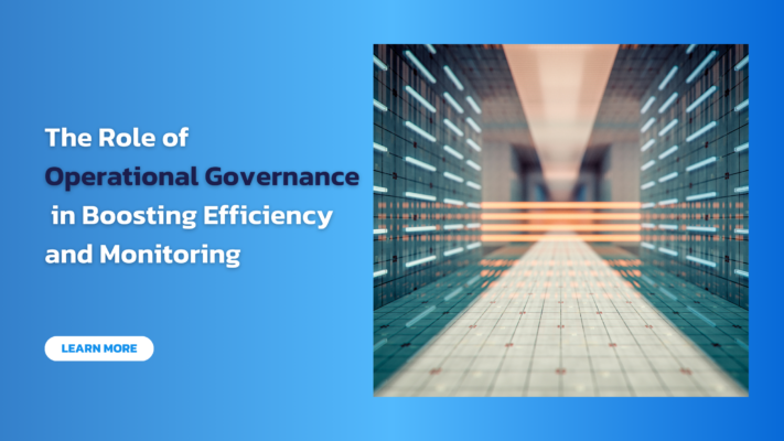 The Role of Operational Governance in Boosting Efficiency and Monitoring